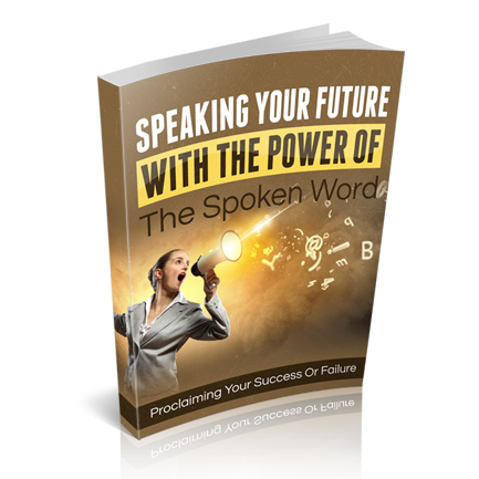 Speaking Your Future With the Power of the Spoken Word